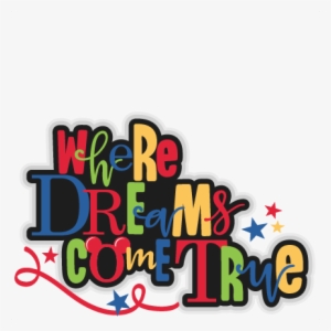 Where Dreams Come True Title Svg Scrapbook Cut File - Dreams Come True Png