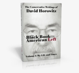 Volume I My Life And Times - Black Book Of The American Left Volume 4 By David Horowitz