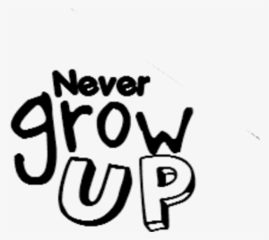 Never Grow Up - Never Grow Up Png