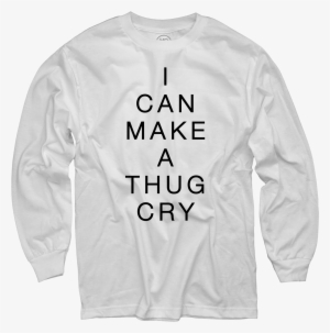 I Can Make A Thug Cry White Long Sleeve T-shirt - White