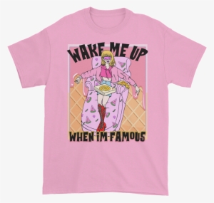 Wake Me Up When I'm Famous T-shirt