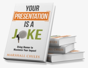 Your Presentation Is A Joke - Your Presentation Is A Joke: Using Humor