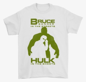 Bruce Banner In The Streets Hulk In The Sheets Shirts - Hulk