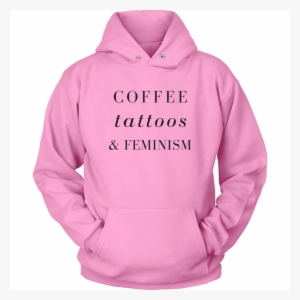 Coffee, Tattoos, And Feminism Hoodie - Hrvy Merch Personal Tour