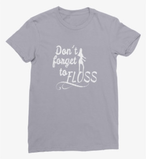 Don't Forget To Floss ﻿premium Jersey Women's - T-shirt