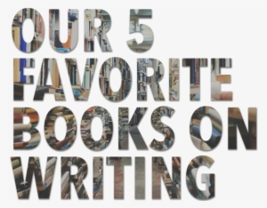5 Favorite Books On Writing - Writing