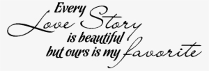 Sticker Every Love Story Is Beautiful But Ours Is My - Every Love Story Is Beautiful Png