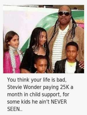 Bad, Child Support, And Children - Stevie Wonder Children Meme