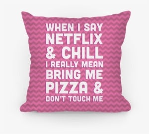 When I Say Netflix & Chill Pillow - Pillow