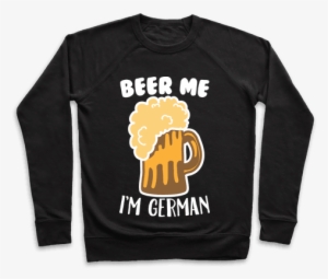 Beer Me I'm German Pullover - Wasn T Very Cash Money Of You Shirt