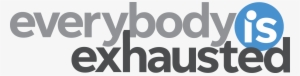 Everybody Is Exhausted Logo - Poster
