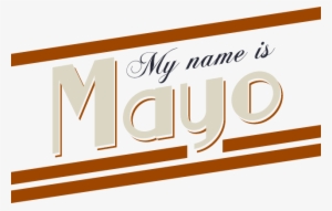 Logo - My Name Is Mayo Png