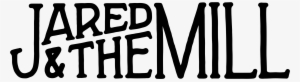 Jared Logo - Jared & The Mill / Life We Chose