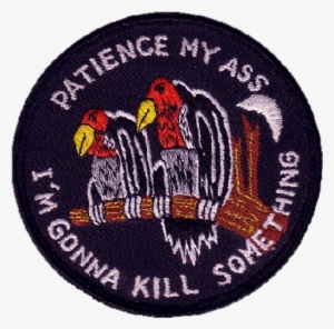Kill Png Transparent Patch Buzzard Vulture - Patience My Ass I M Gonna Kill Something