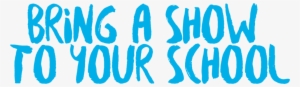 Bring A Show To Ur School - School