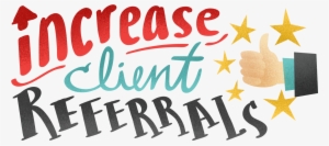 Increase Client Referrals - Client Referrals
