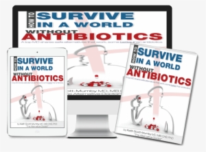 Are You Worried About The Overuse Of Antibiotics Find - Survive In A World Without Antibiotics: A Top Md Shares