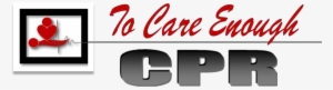 To Care Enough Cpr