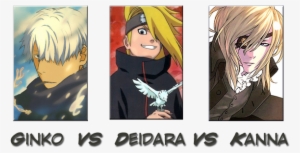 Ginko Vs Deidara Vs Sakyounosuke Kanna [closed] - Naruto Shippuden Deidara