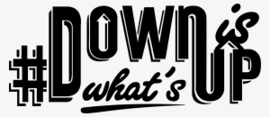 #down Is Whats Up
