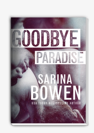 Goodbye Paradise - Goodbye Paradise Sarina Bowen