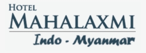 Hotel Mahalaxmi Hotel Mahalaxmi Hotel Mahalaxmi - Hotel Mahalaxmi Indo Myanmar
