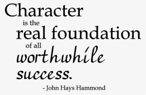 Character Is The Real Foundation" Word-art Freebie - Character Quotes