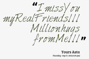 ”i Miss You My Real Friends Million Hugs From Me - Miss My Friends Quotes And Sayings