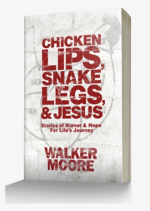 Chicken Lips, Snake Legs, And Jesus: Stories Of Humor