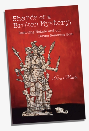 More About The Book - Shards Of A Broken Mystery: Restoring Hekate And Our