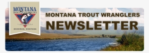 Montana Trout Wranglers Newsletter - Montana Trout Wranglers