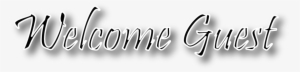 Guests Are Welcome - Welcome Guest