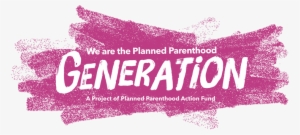 Generation Action - Planned Parenthood Generation Action