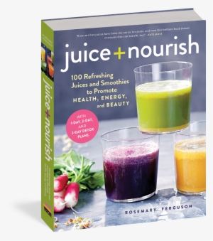 Juice Nourish - Juice + Nourish: 100 Refreshing Juices And Smoothies