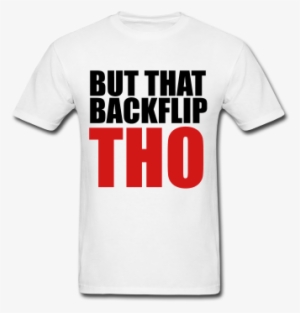 But That Backflip Tho T-shirt - Gym T Shirt Design