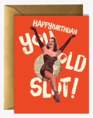 Birthday Slut - Happy Birthday You Old Slut