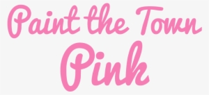Paint The Town Pink - Action Cancer Paint The Town Pink