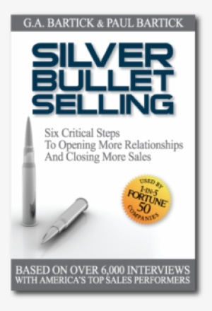 Sales Book, Consultative Selling Process, Sales Training - Silver Bullet Selling: Six Critical Steps To Opening