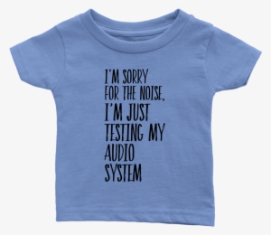 Infant Shirt I'm Sorry Fot The Noise T-shirt Buy Now - Infant Bodysuit
