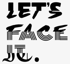 Let's Face It
