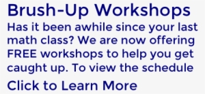 Click Here To Learn About Free Brush Up Math Workshops - Mathematics