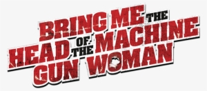 Bring Me The Head Of The Machine Gun Woman Image - Bring Me The Head Of The Machine Gun Woman Fanart