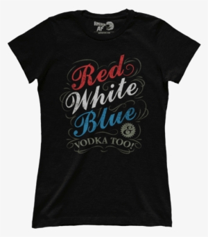 Red White Blue & Vodka - Let's Make America Smart Again