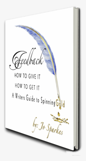 Feedback - - Feedback How To Give It How To Get It: A Writer's Guide
