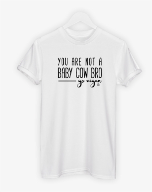 You Are Not A Baby Cow Bro - Vegan Army Shirt