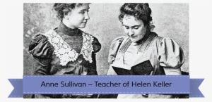 Anne Sullivan Is Well Known As The Teacher That Helped - Helen Keller With Her Teacher