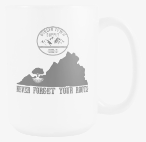 Never Forget Your Virginia Roots 15oz Mug - Coffee Cup