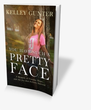 You Have Such A Pretty Face: A Memoir Of Trauma, Hope,