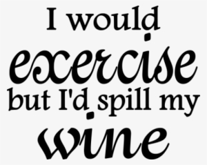 4 I Would Exercise But Id Spill My Wine - Said No One Ever: Status Update Shower Curtain