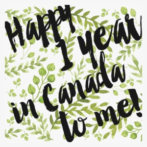 Already One Year In Canada - 1 Year Anniversary In Canada